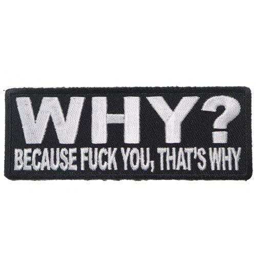 Why Because Fuck You That's Why Patch - 4x1.5 Inch