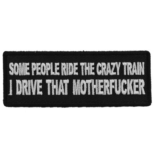 Some People Ride The Crazy Train I Drive That MotherFucker Patch - 4x1.5 Inch