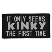 It Only Seems Kinky The First Time Patch 4x2 inch