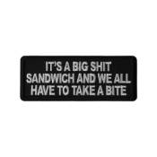 It's a Big Shit Sandwich and We all have to take a Bite Patch 4x1.5 inch