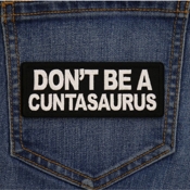 Don't Be a Cuntasaurus Patch