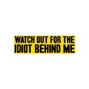 Watch Out For The Idiot Behind Me Sticker